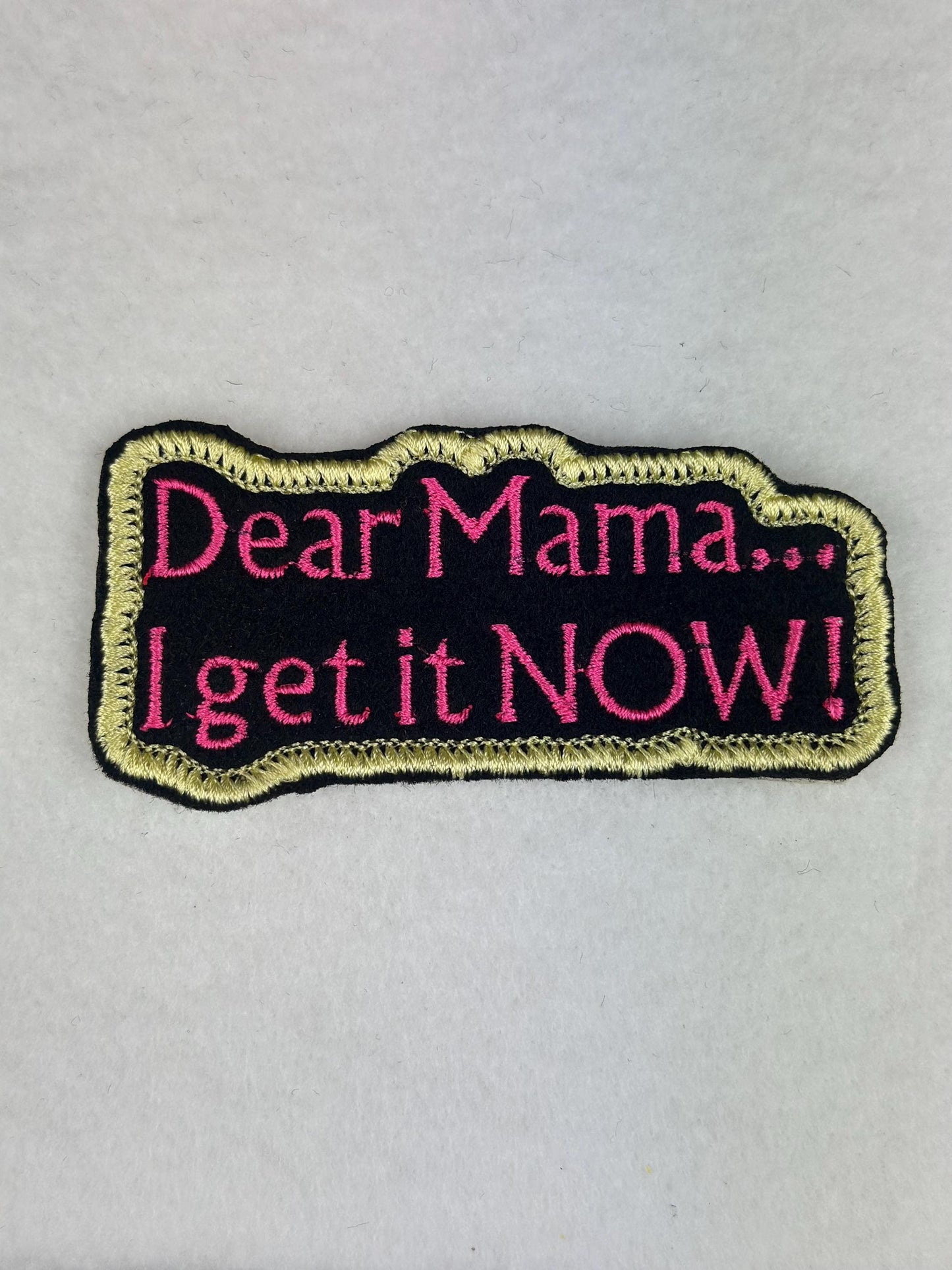 Dear Mama I Get It Now Embroidery Patch, Sew On Mom Patch, Mother Appreciation Applique for Jackets, Bags & Gifts