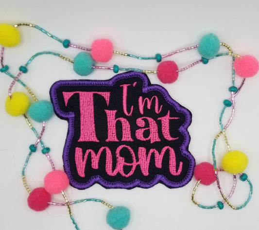 I'M THAT MOM Embroidery Sew on patch. Iron on backing for placement. Love this Patch!!!  Mothers, Grandmother or Friends as Gifts. 7.50