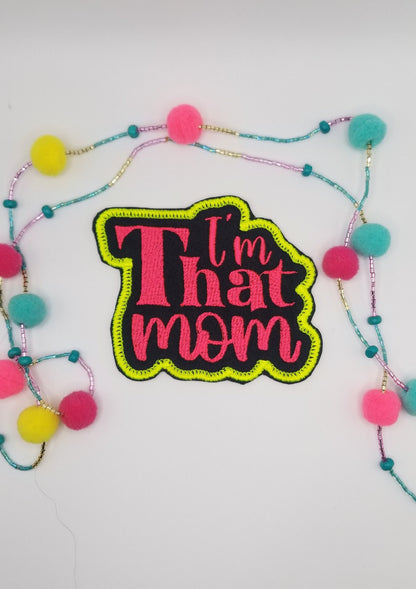 I'M THAT MOM Embroidery Sew on patch. Iron on backing for placement. Love this Patch!!!  Mothers, Grandmother or Friends as Gifts. 7.50