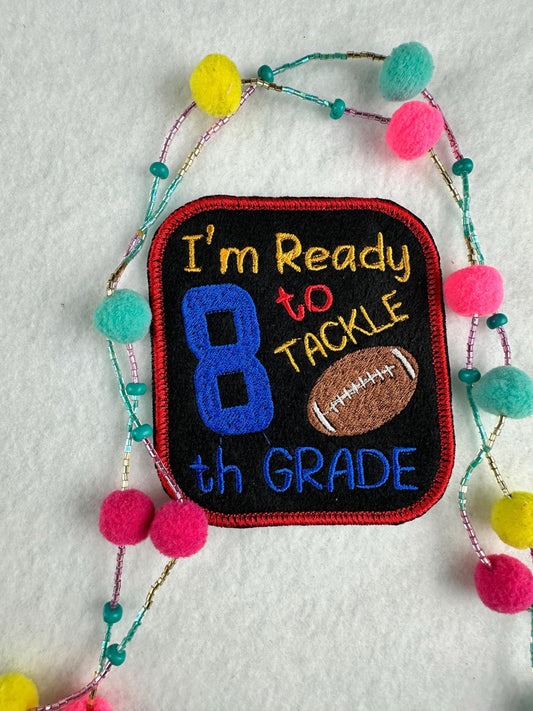 I'm Ready to TACKLE 8th Grade Embroidery patch-Bold colors-Football back-to-school   7.44