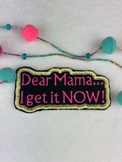 Dear Mama I Get It Now Embroidery Patch, Sew On Mom Patch, Mother Appreciation Applique for Jackets, Bags & Gifts