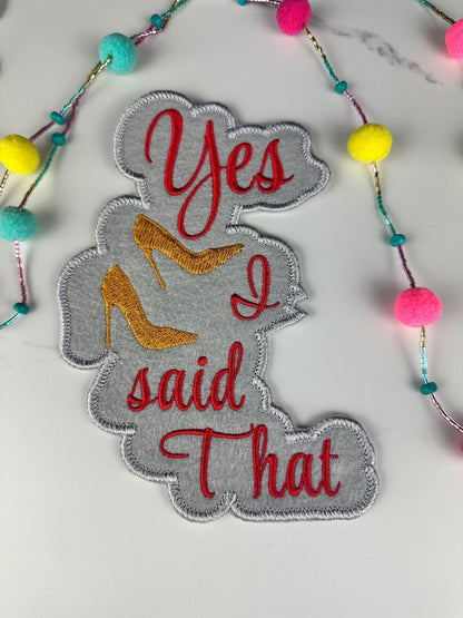 Yes I Said That Patch, Funny Embroidery Patch, Sew On with Iron-On Adhesive for Placement