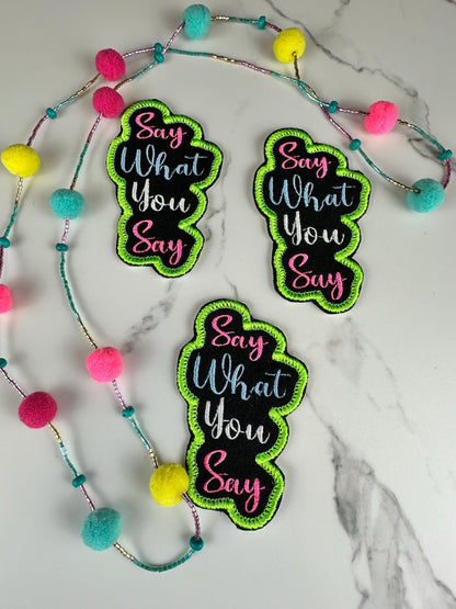 Say What You Say Embroidery Patch, Funny Quote Patch, Neon Green Pink Blue, Sew on  Iron On Adhesive for Placement, Jacket Backpack Tote