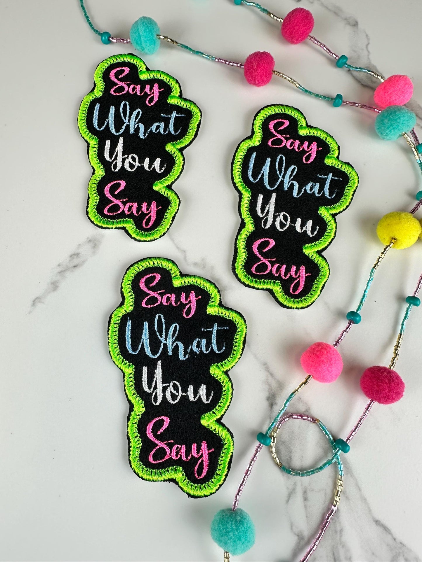 Say What You Say Embroidery Patch, Funny Quote Patch, Neon Green Pink Blue, Sew on  Iron On Adhesive for Placement, Jacket Backpack Tote